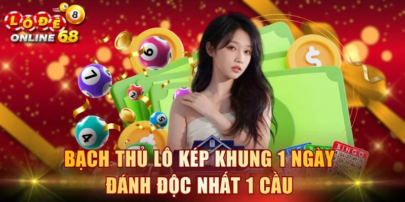 Bạch thủ lô kép khung 1 ngày đánh độc nhất 1 cầu