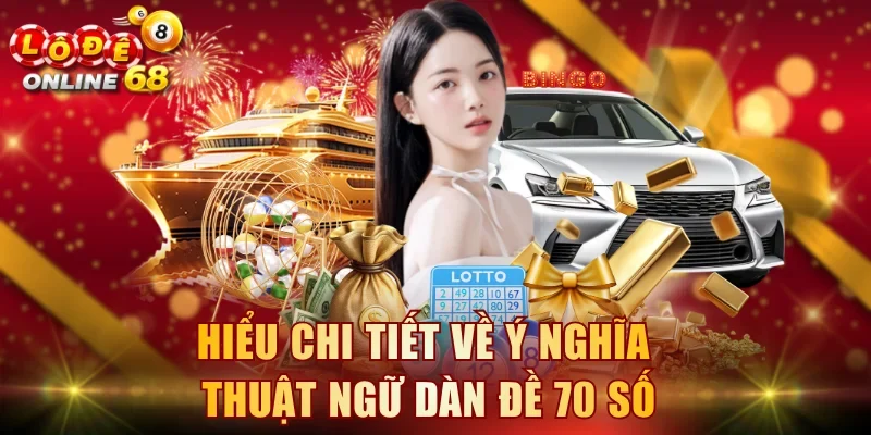 Hiểu chi tiết về ý nghĩa thuật ngữ dàn đề 70 số